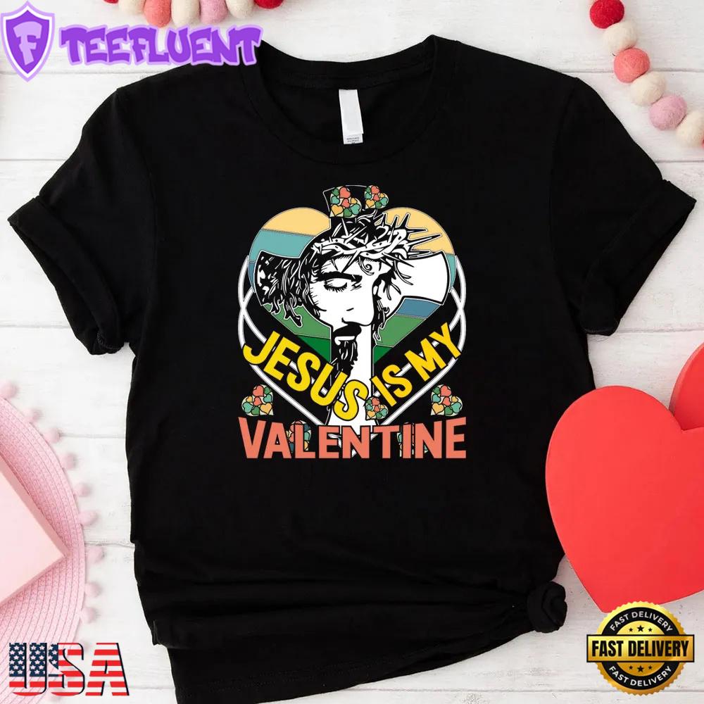 Jesus Is My Valentine's Day Unisex T-Shirt