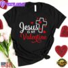 Jesus Is My Valentine's Day Unisex T-Shirt