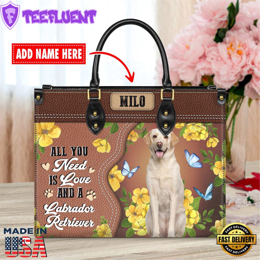 Labrador Retriever Dog All You Need Is Love And A Leather Handbag V018 1