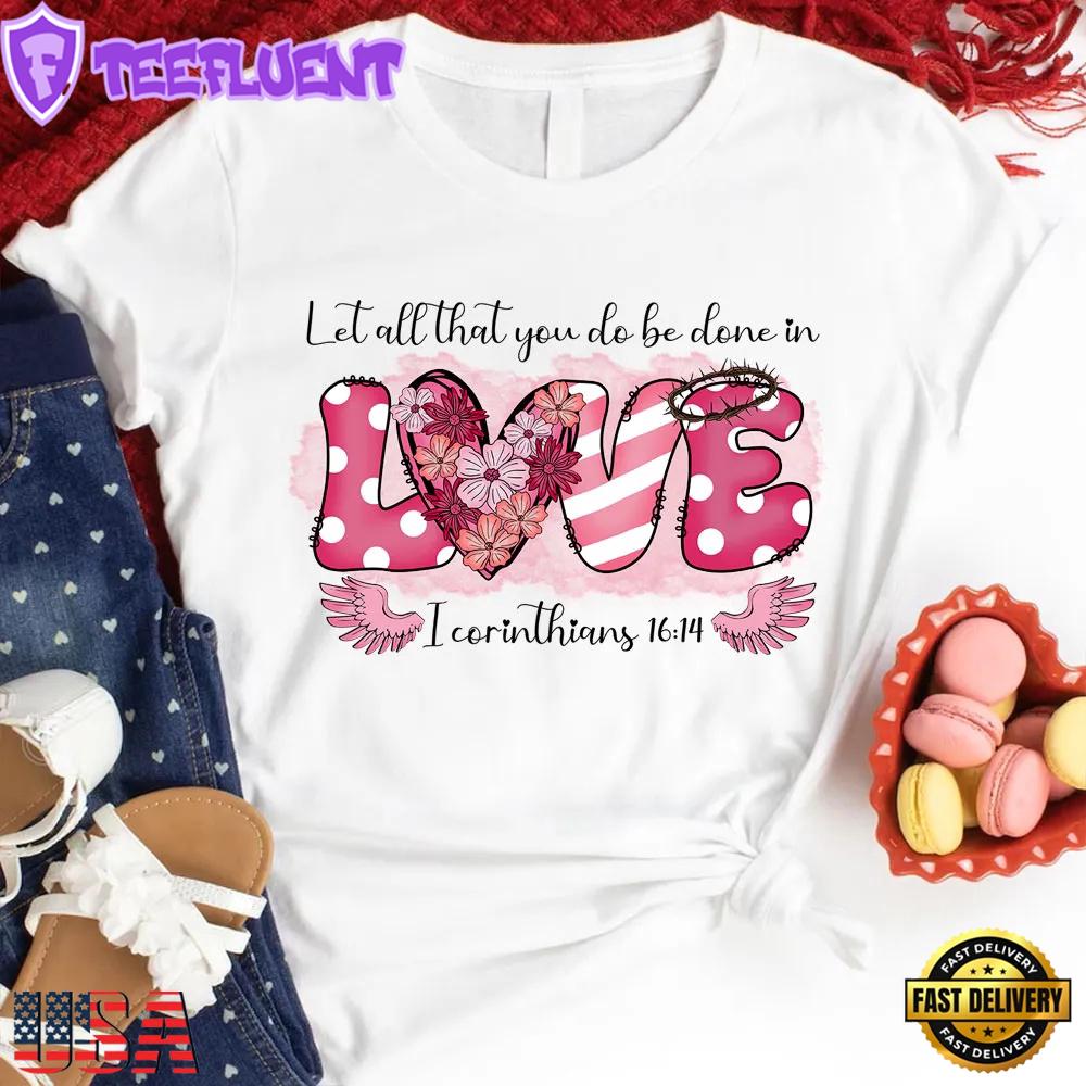 Let All that You Do Be Done in Love Floral Unisex T-Shirt