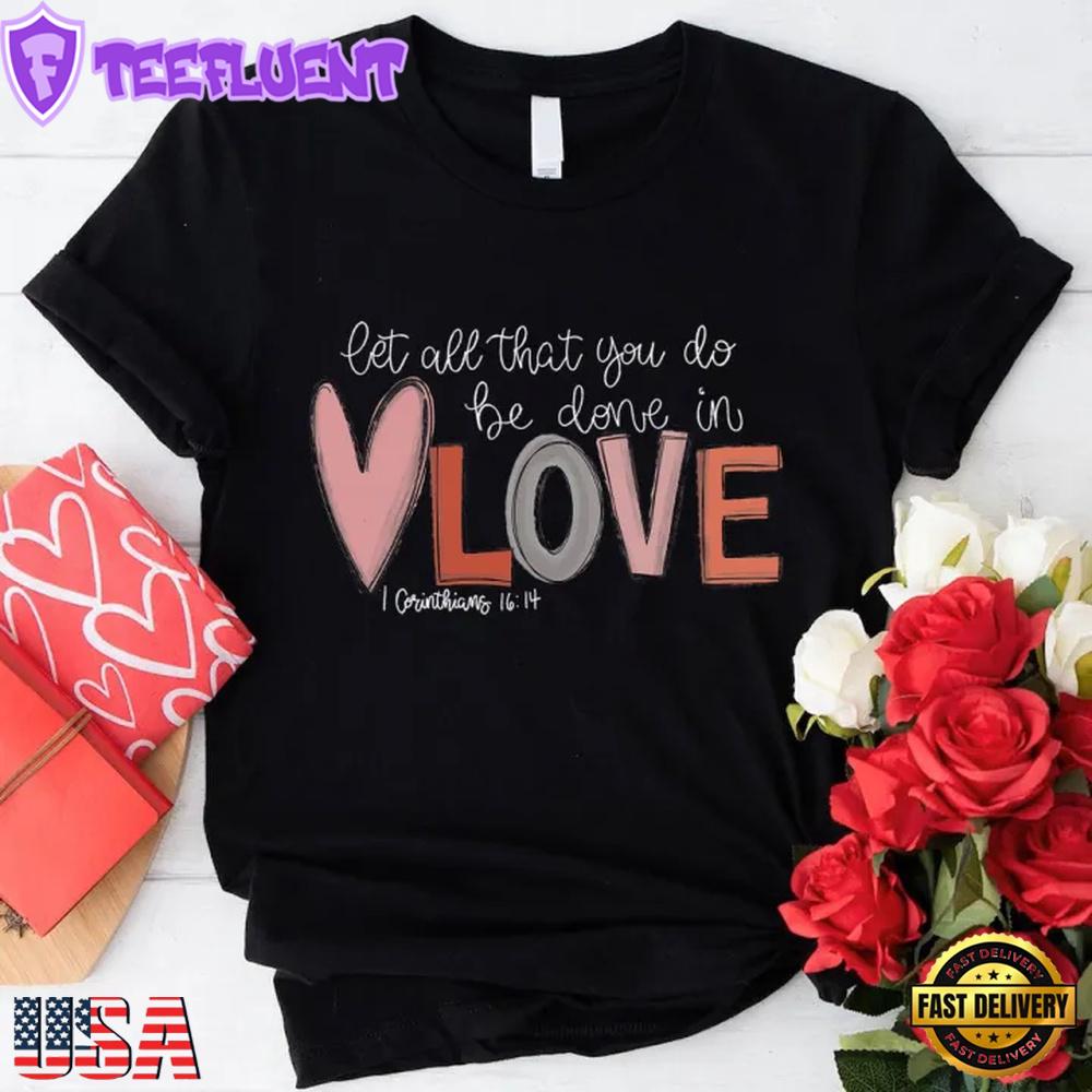 Let All That You Do Be Done in love Unisex T-Shirt