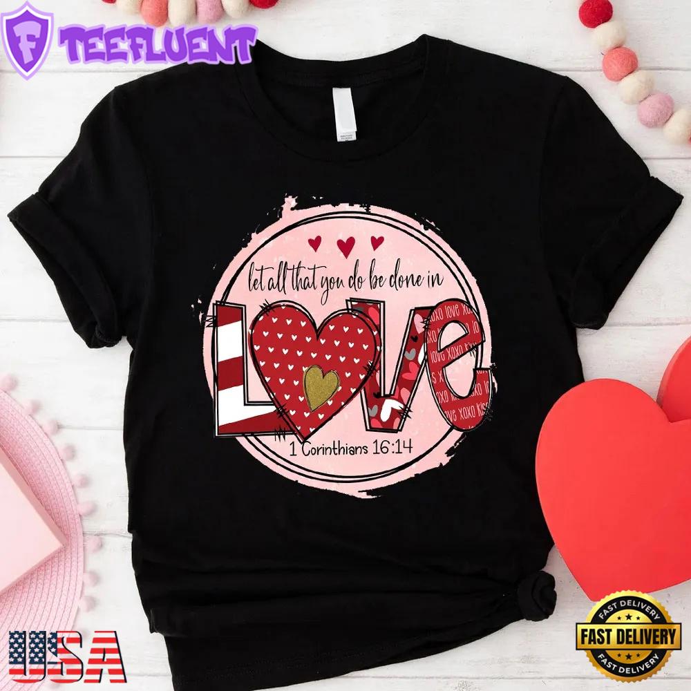 Let All that You Do Be Done Unisex T-Shirt