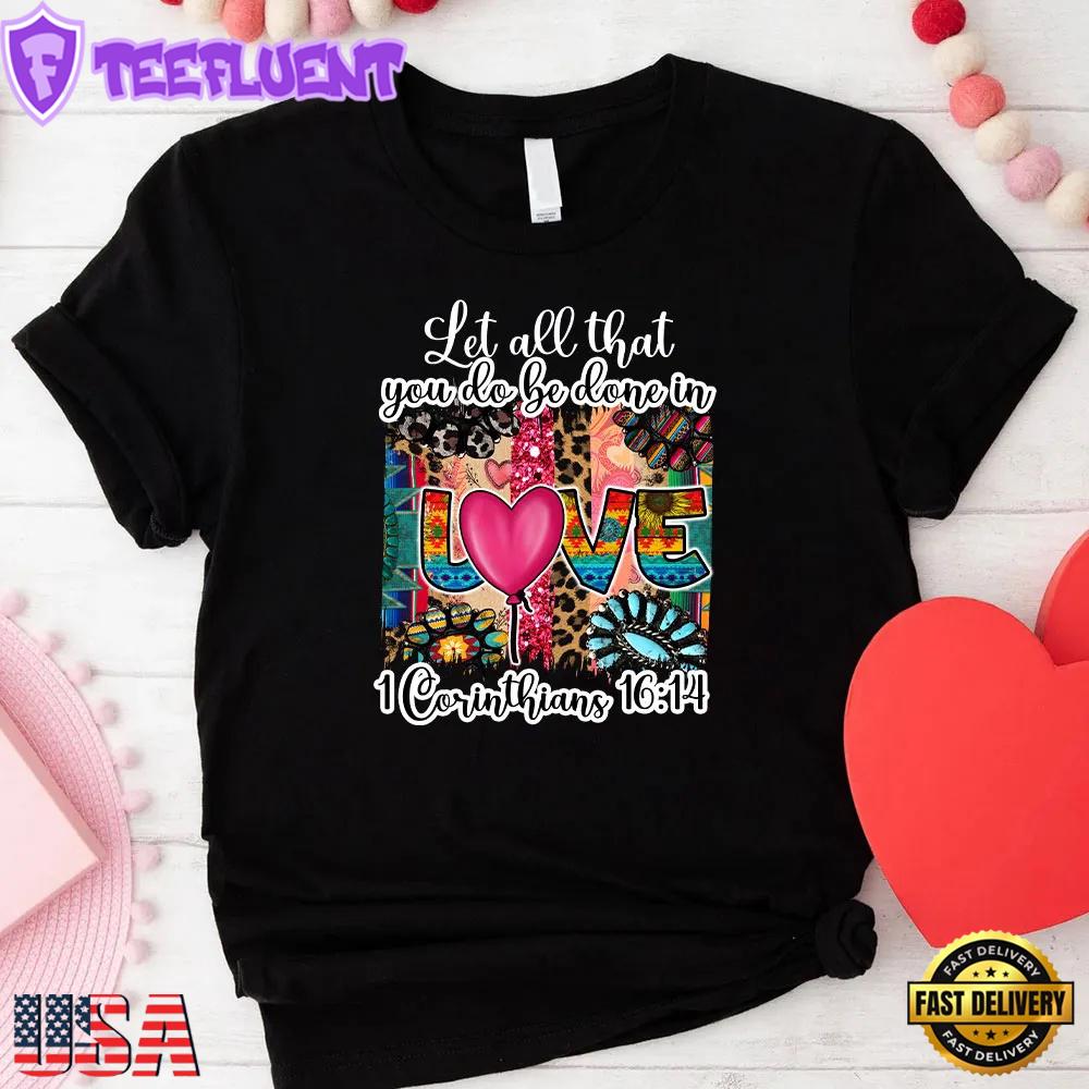 Let All You Do Be Done In Love Christian Unisex T-Shirt