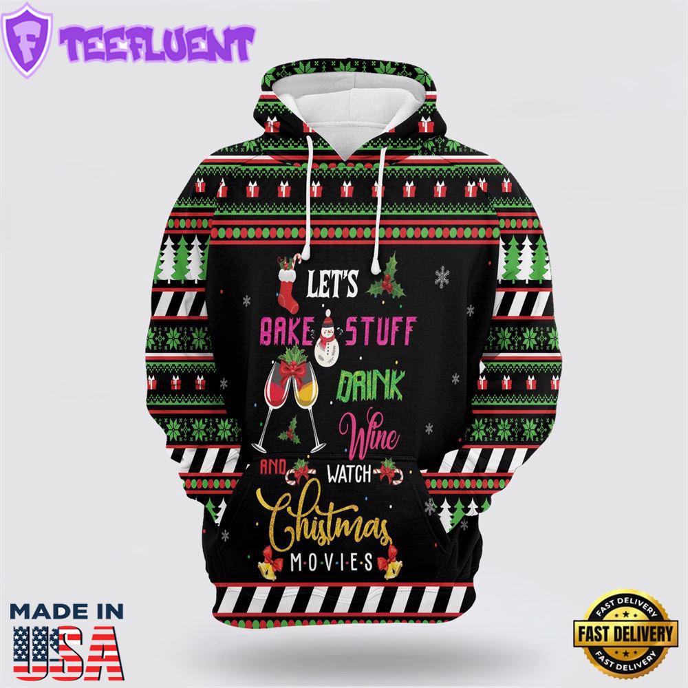 Let's Bake Stuff Drink Wine And Watch Christmas Movies All Over Print 3D Hoodie