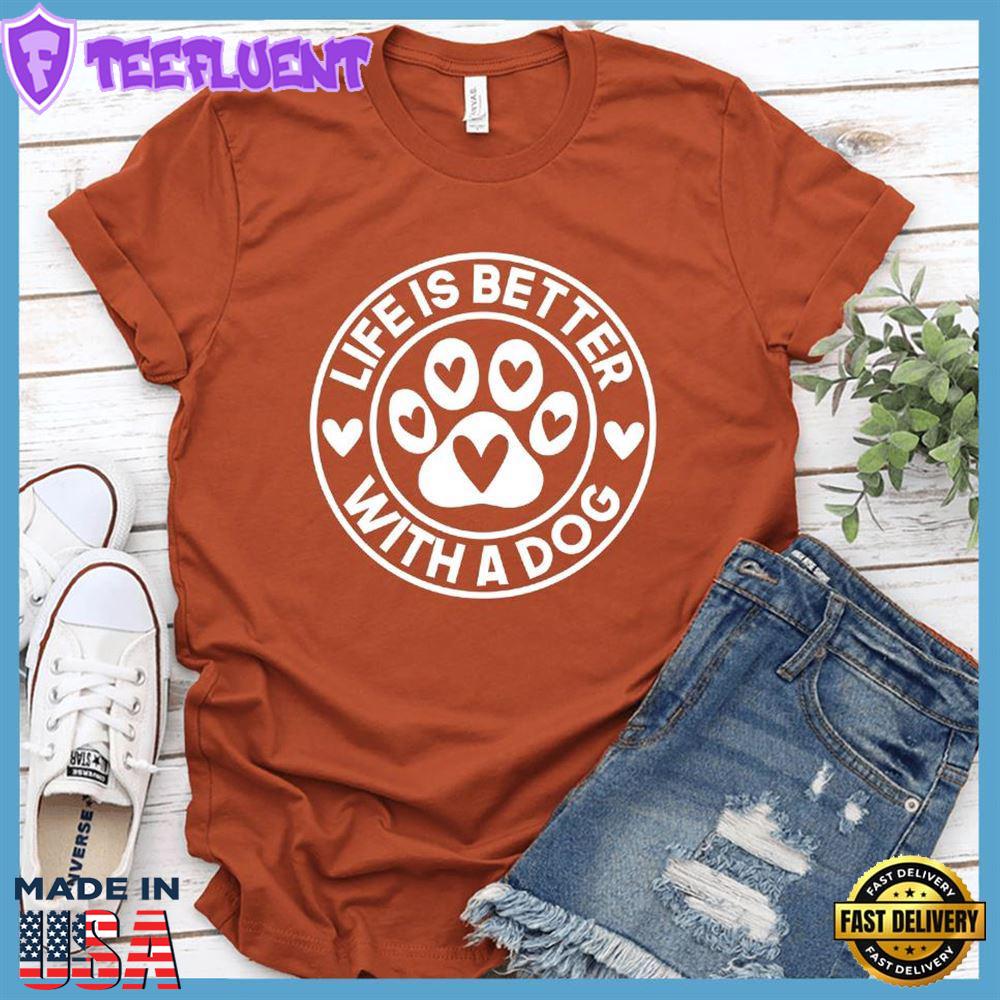 Life Is Better With A Dog T-Shirt