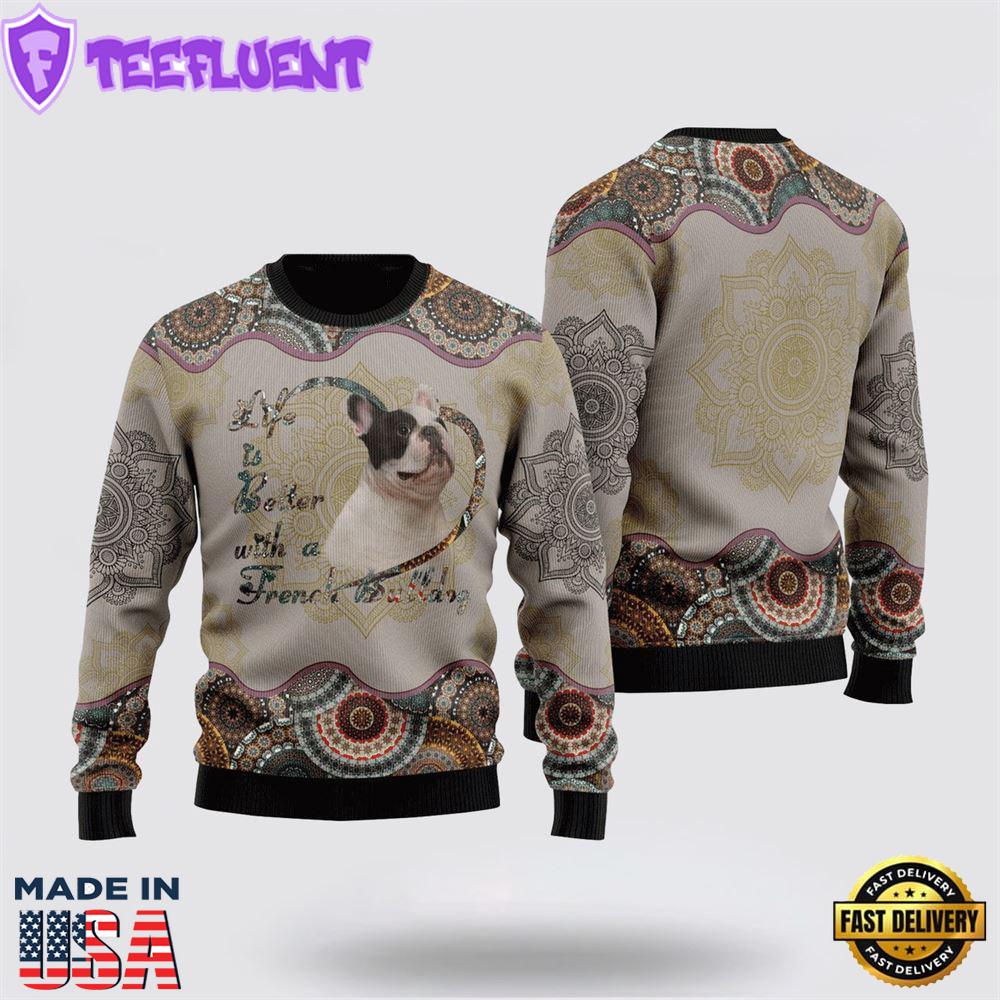 Life Is Better With A French Bulldog Ugly Christmas Sweater For Men And Women
