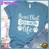 Livin' That Dog Mom Life T-Shirt