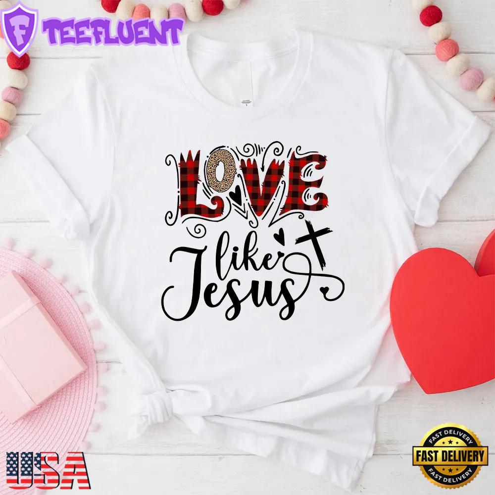 Love Like Jesus Christ Unisex T-Shirt