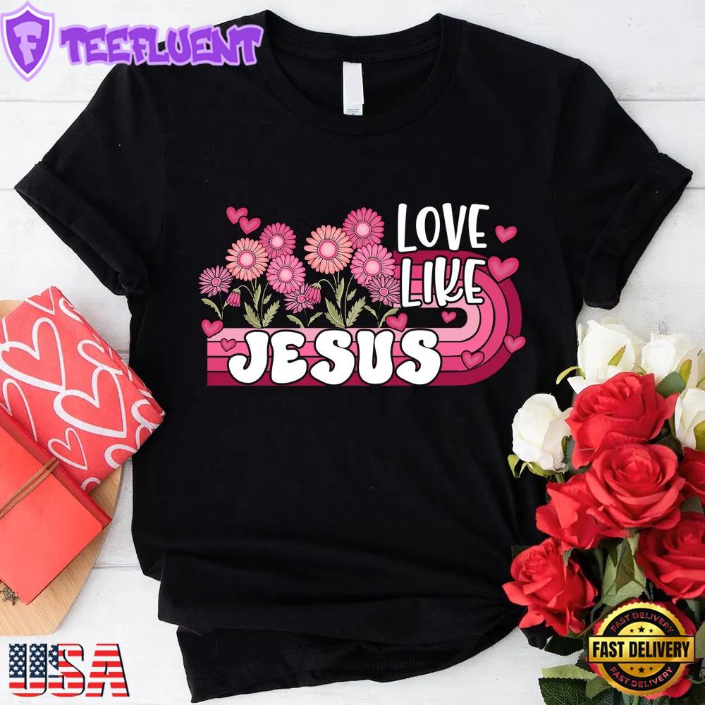 Love Like Jesus Christ Valentine's Day Unisex T-Shirt