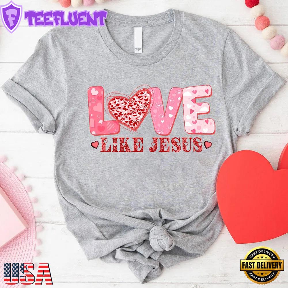 Love Like Jesus Christian FaithIn God Unisex T-Shirt