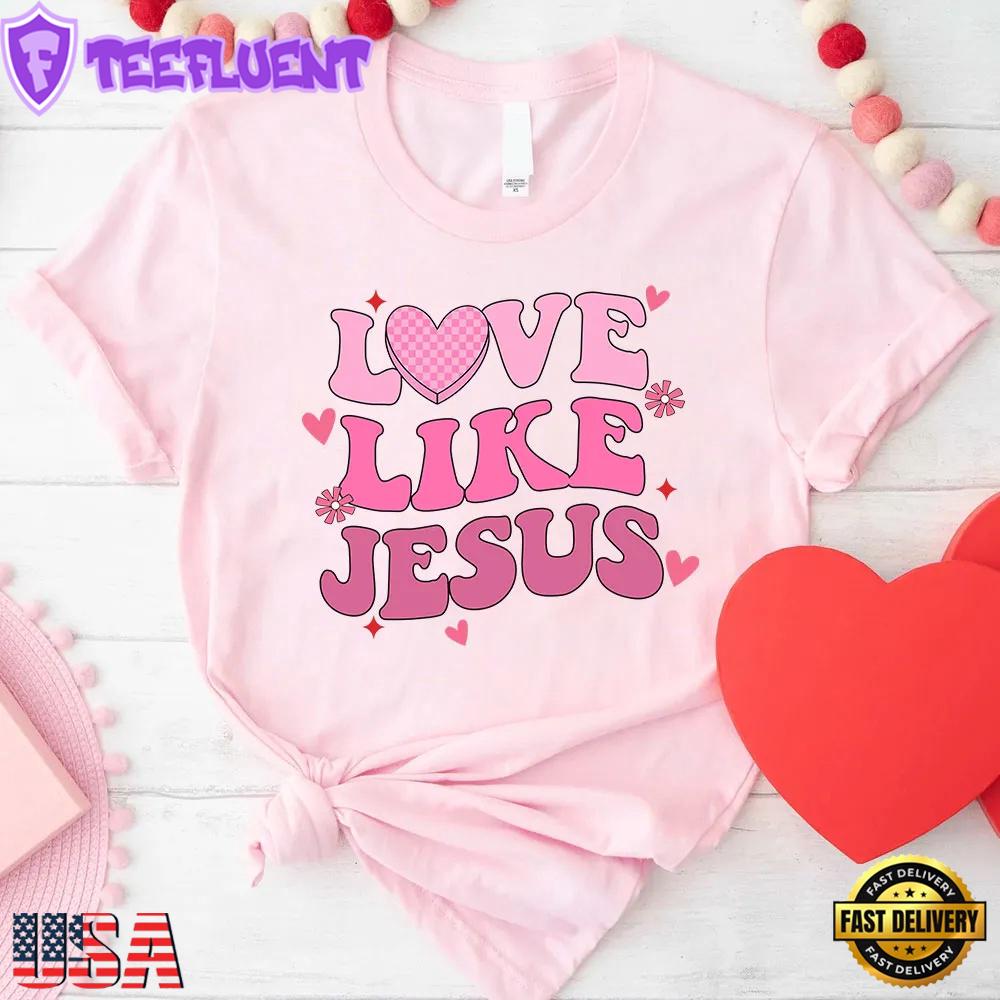 Love Like Jesus Christian God Unisex T-Shirt