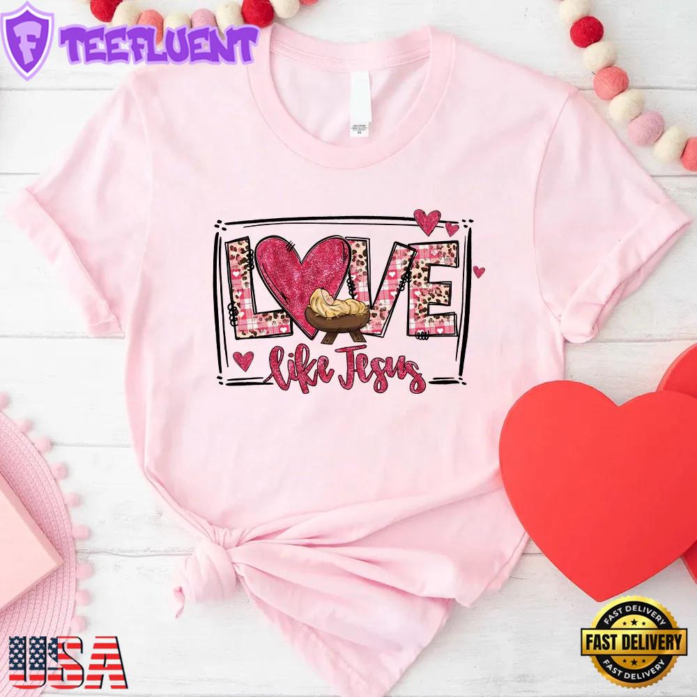 Love Like Jesus Valentine Day Unisex T-Shirt