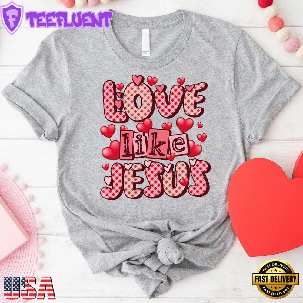 Love Like Jesus Valentines Day Unisex T-Shirt