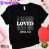 Loved John 3.16 Valentines Day Unisex T-Shirt