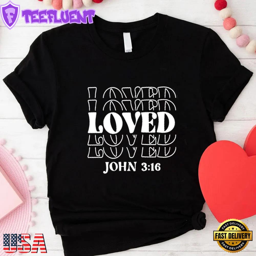 Loved John 3.16 Valentines Day Unisex T-Shirt