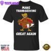 Make Thanksgiving Great Again T-Shirt Trump President Funny Turkey Trump Thanksgiving Shirt