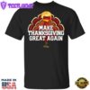 Make Thanksgiving Great Again T-Shirt Trump Thanksgiving Shirt Humour Tees For Team Trump