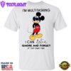 Mickey Mouse I’m Multitasking I Can Listen Ignore And Forget At The Same Time Shirt