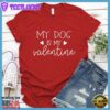 My Dog Is My Valentine T-Shirt