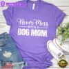 Never Mess With A Dog Mom T-Shirt