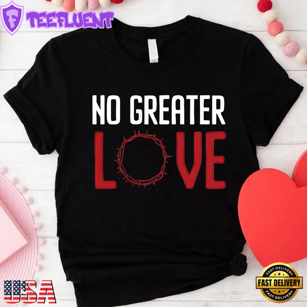 No Greater Love Religious Valentine Unisex T-Shirt