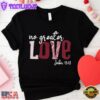 No Greater Love Valentines Day Unisex T-Shirt