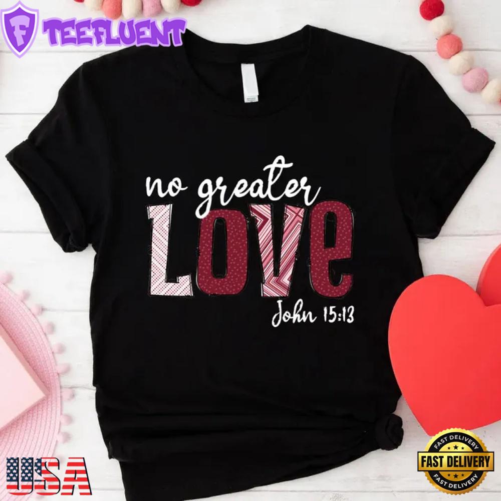 No Greater Love Valentines Day Unisex T-Shirt