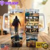 No One Will Ever Ever Ever Love You More Than Jesus Customized Stanley Tumbler 40oz