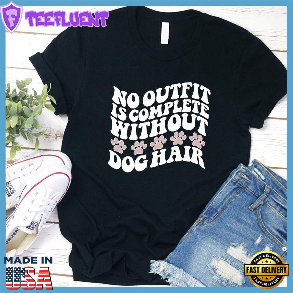 No Outfit Is Complete Without Dog Hair Colored Print T-Shirt