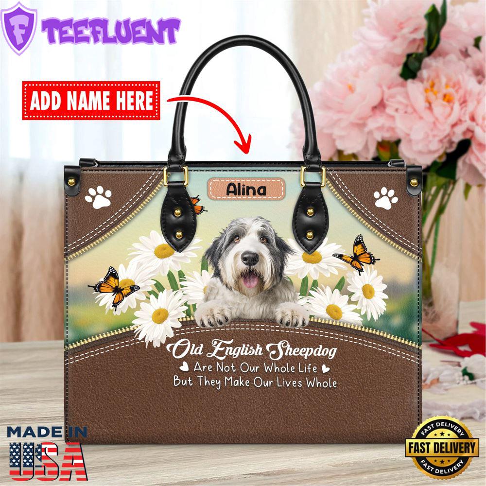 Old English Sheep Dog Are Not Our Whole Life But They Make Our Lives Whole Leather Handbag