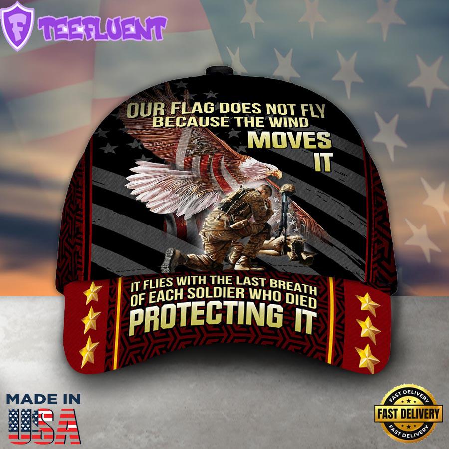 Our Flag Does Not Fly Because The Wind Moves It Veteran Baseball Cap