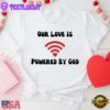 Our Love Is Powered By God Christian Unisex T-Shirt
