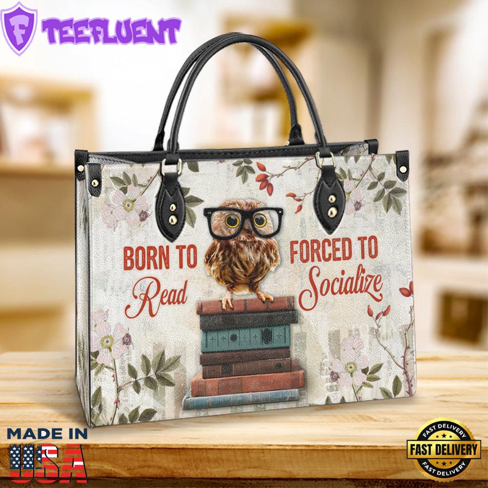Owl Born To Read Forced To Socialize Leather Bag Gift For Owl Lovers Christ Gifts Leather Bags