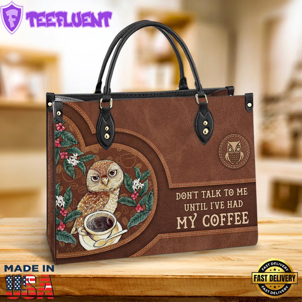 Owl Dont Talk To Me Until I Have Had My Coffee Leather Bag Gift For Owl Lovers Christ Gifts Leather Bags