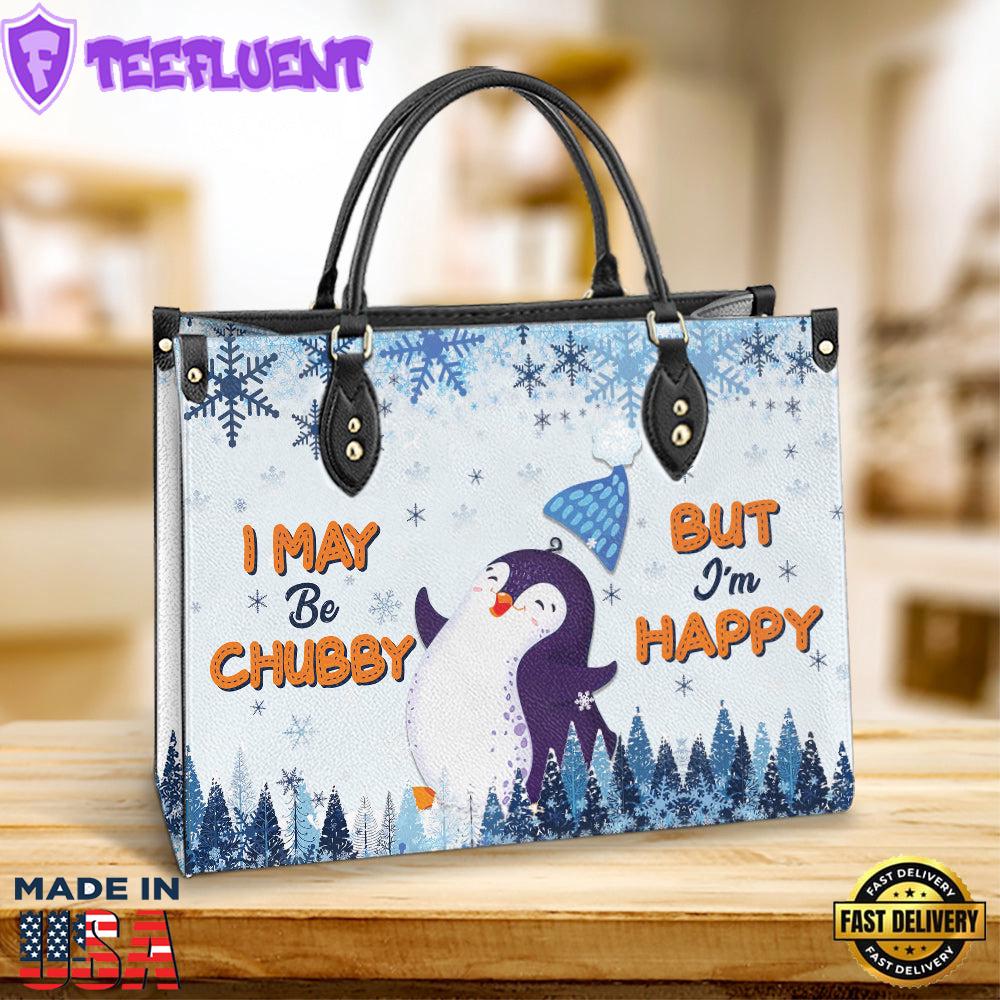 Penguin I May Be Chubby But Im Happy Leather Bag Christ Gifts Leather Bags