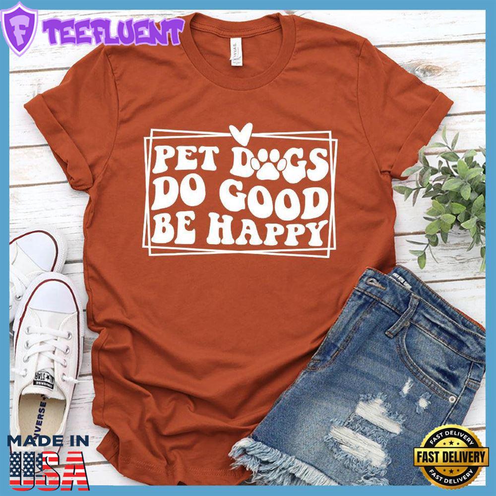 Pet Dogs Do Good Be Happy Version 2 T-Shirt Retro Edition
