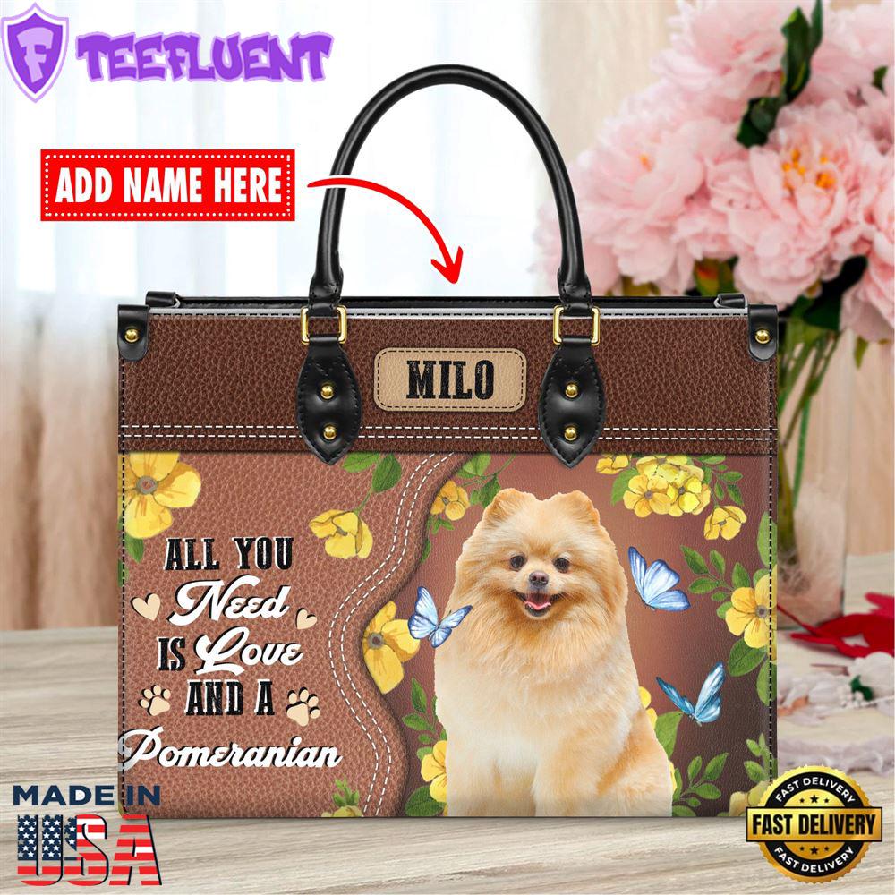 Pomeranian Dog All You Need Is Love And A Leather Handbag