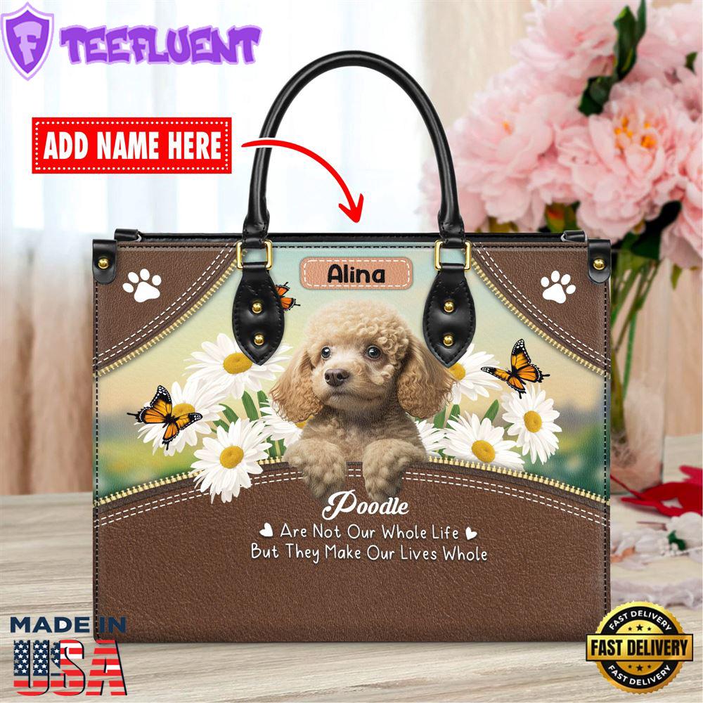 Poodle Dog Are Not Our Whole Life But They Make Our Lives Whole Leather Handbag