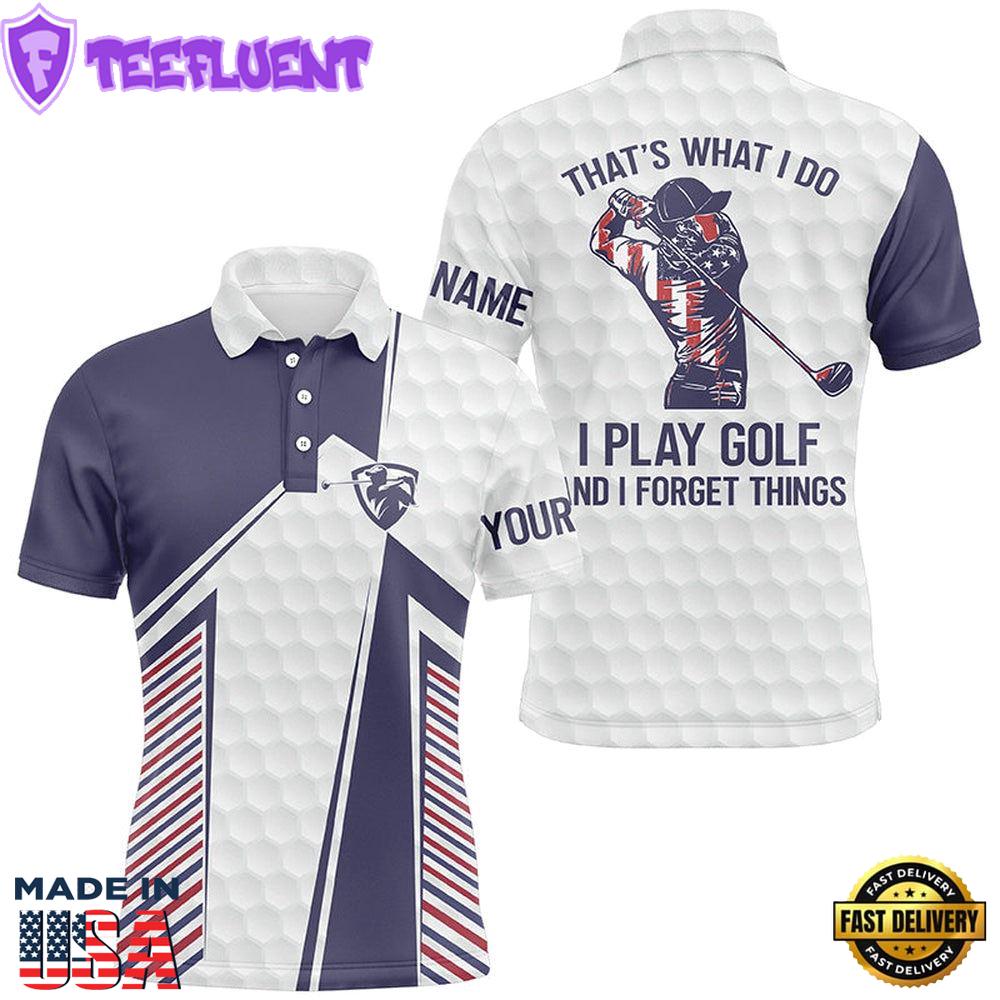 Red, White And Blue Mens Golf Polo Shirt Custom That'S What I Do, I Play Golf And I Forget Things