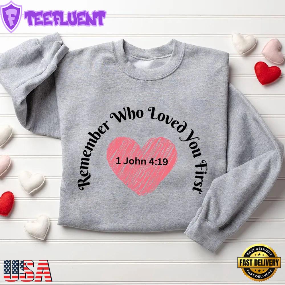 Remember Who Loved You First Christian Sweatshirt