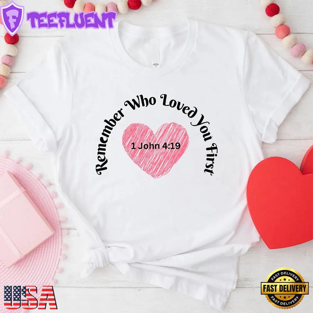 Remember Who Loved You First Christian Valentine Unisex T-Shirt