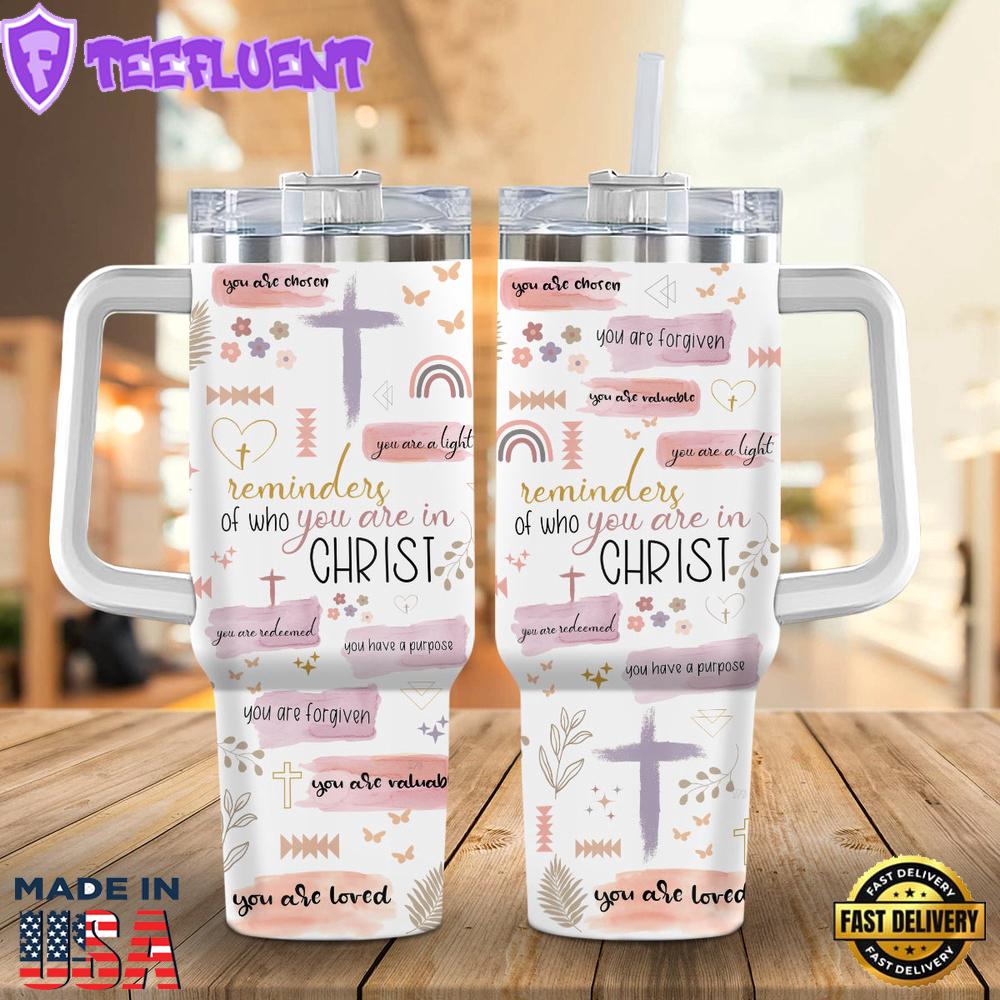 Reminder Of Who You Are In Christ, Stanley Tumbler 40oz