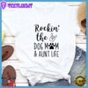 Rocking The Dog Mom And Aunt Life T-Shirt