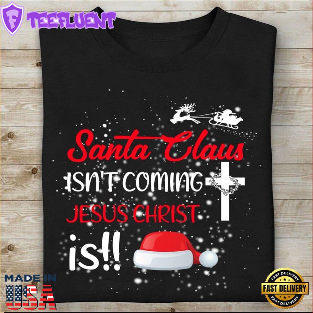 Santa Claus Isn't Coming Jesus Christ Is Christmas Christian Cross