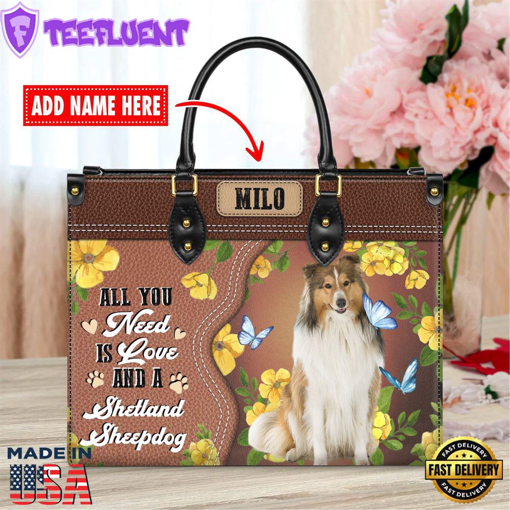 Shetland Sheepdog All You Need Is Love And A Leather Handbag