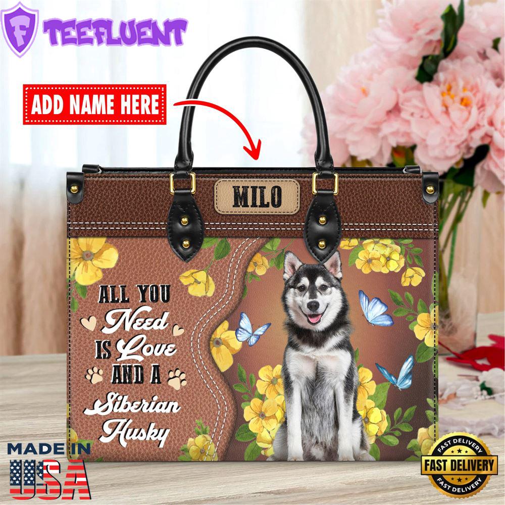 Siberian Husky Dog All You Need Is Love And A Leather Handbag