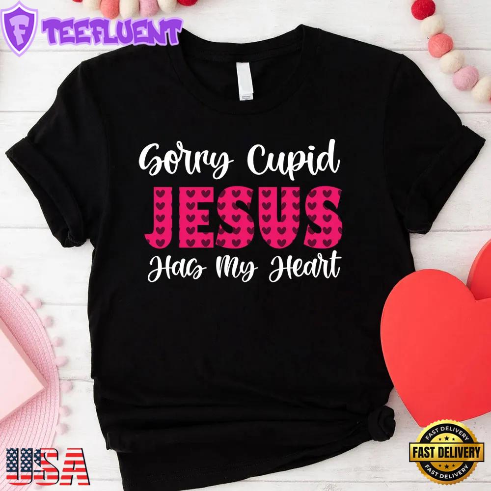Sorry Cupid Jesus Has My Heart Christian Unisex T-Shirt