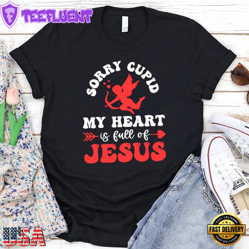 Sorry Cupid My Heart Is Full Of Jesus Unisex T-Shirt