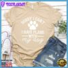 Sorry I Can't I Have Plans With My Dog Version 2 T-Shirt