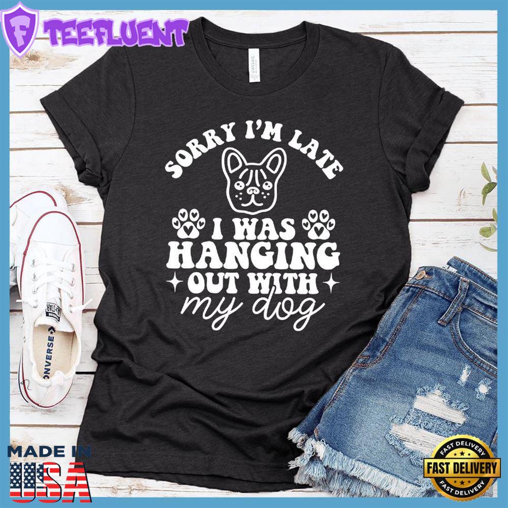 Sorry I'm Late I Was Hanging Out With My Dog Retro T-Shirt